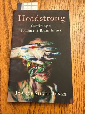 Headstrong, Surviving a Traumatic Brain Injury by JoAnne Silver Jones